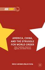 America, China, and the Struggle for World Order: Ideas, Traditions, Historical Legacies, and Global Visions