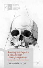 Breeding and Eugenics in the American Literary Imagination: Heredity Rules in the Twentieth Century