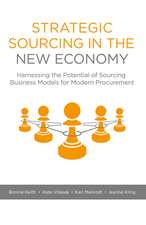 Strategic Sourcing in the New Economy: Harnessing the Potential of Sourcing Business Models for Modern Procurement