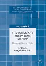 The Tories and Television, 1951-1964: Broadcasting an Elite