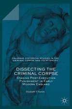 Dissecting the Criminal Corpse: Staging Post-Execution Punishment in Early Modern England