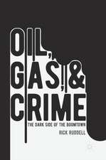 Oil, Gas, and Crime: The Dark Side of the Boomtown