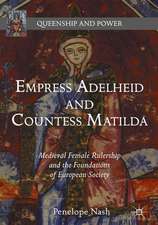 Empress Adelheid and Countess Matilda: Medieval Female Rulership and the Foundations of European Society