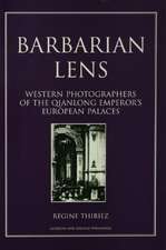 Barbarian Lens: Western Photographers of the Qianlong Emperor's European Palaces