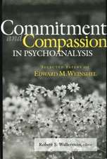 Commitment and Compassion in Psychoanalysis: Selected Papers of Edward M. Weinshel