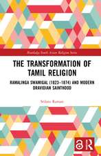 The Transformation of Tamil Religion: Ramalinga Swamigal (1823–1874) and Modern Dravidian Sainthood