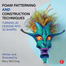 Foam Patterning and Construction Techniques: Turning 2D Designs into 3D Shapes