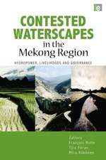 Contested Waterscapes in the Mekong Region: Hydropower, Livelihoods and Governance