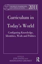 World Yearbook of Education 2011: Curriculum in Today’s World: Configuring Knowledge, Identities, Work and Politics