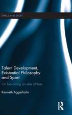 Talent Development, Existential Philosophy and Sport: On Becoming an Elite Athlete