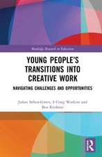 Young People’s Transitions into Creative Work: Navigating Challenges and Opportunities