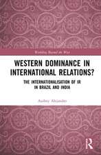 Western Dominance in International Relations?: The Internationalisation of IR in Brazil and India