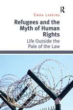 Refugees and the Myth of Human Rights: Life Outside the Pale of the Law