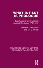 What is Past is Prologue: Cost Accounting in the British Industrial Revolution, 1760-1850