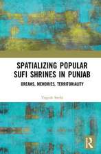 Spatializing Popular Sufi Shrines in Punjab: Dreams, Memories, Territoriality