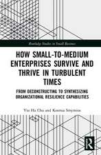 How Small-to-Medium Enterprises Thrive and Survive in Turbulent Times: From Deconstructing to Synthesizing Organizational Resilience Capabilities