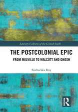 The Postcolonial Epic: From Melville to Walcott and Ghosh