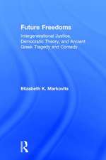 Future Freedoms: Intergenerational Justice, Democratic Theory, and Ancient Greek Tragedy and Comedy