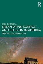 Negotiating Science and Religion In America: Past, Present, and Future