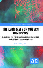 The Legitimacy of Modern Democracy: A Study on the Political Thought of Max Weber, Carl Schmitt and Hans Kelsen