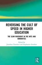 Reversing the Cult of Speed in Higher Education: The Slow Movement in the Arts and Humanities