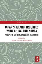 Japan’s Island Troubles with China and Korea: Prospects and Challenges for Resolution