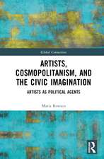 Artists, Cosmopolitanism, and the Civic Imagination: Artists as Political Agents