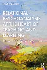 Relational Psychoanalysis at the Heart of Teaching and Learning: How and Why it Matters