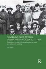 Governing Post-Imperial Siberia and Mongolia, 1911-1924: Buddhism, Socialism and Nationalism in State and Autonomy Building