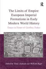 The Limits of Empire: European Imperial Formations in Early Modern World History: Essays in Honor of Geoffrey Parker