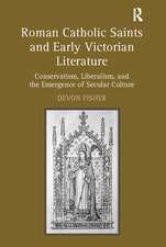 Roman Catholic Saints and Early Victorian Literature: Conservatism, Liberalism, and the Emergence of Secular Culture