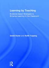 Learning by Teaching: Evidence-based Strategies to Enhance Learning in the Classroom