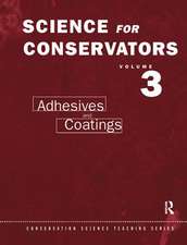 The Science For Conservators Series: Volume 3: Adhesives and Coatings