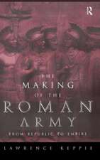 The Making of the Roman Army: From Republic to Empire