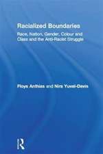 Racialized Boundaries: Race, Nation, Gender, Colour and Class and the Anti-Racist Struggle