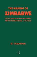 The Making of Zimbabwe: Decolonization in Regional and International Politics