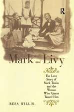 Mark and Livy: The Love Story of Mark Twain and the Woman Who Almost Tamed Him