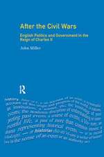 After the Civil Wars: English Politics and Government in the Reign of Charles II