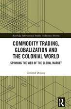 Commodity Trading, Globalization and the Colonial World: Spinning the Web of the Global Market