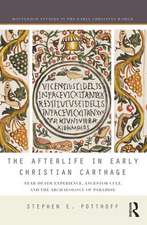 The Afterlife in Early Christian Carthage: Near-Death Experiences, Ancestor Cult, and the Archaeology of Paradise