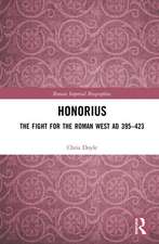 Honorius: The Fight for the Roman West AD 395-423