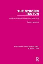 The Byronic Teuton: Aspects of German Pessimism 1800-1933