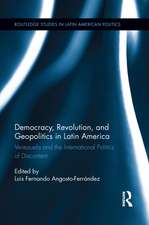 Democracy, Revolution and Geopolitics in Latin America: Venezuela and the International Politics of Discontent