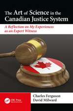 The Art of Science in the Canadian Justice System: A Reflection of My Experiences as an Expert Witness