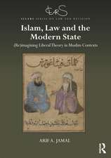 Islam, Law and the Modern State: (Re)imagining Liberal Theory in Muslim Contexts