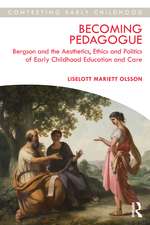 Becoming Pedagogue: Bergson and the Aesthetics, Ethics and Politics of Early Childhood Education and Care