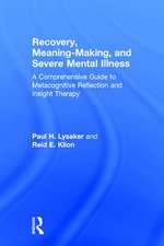 Recovery, Meaning-Making, and Severe Mental Illness: A Comprehensive Guide to Metacognitive Reflection and Insight Therapy