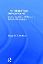 The Trouble with Human Nature: Health, Conflict, and Difference in Biocultural Perspective