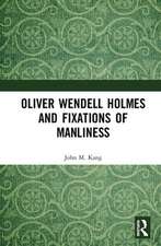 Oliver Wendell Holmes and Fixations of Manliness