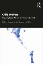 Child Welfare: Preparing Social Workers for Practice in the Field